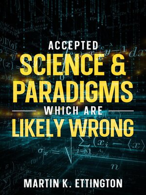 cover image of Accepted Science & Paradigms Which Are Likely Wrong